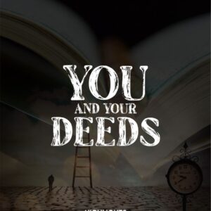 You and Your Deeds by Principle’s Diary Islamic Movement