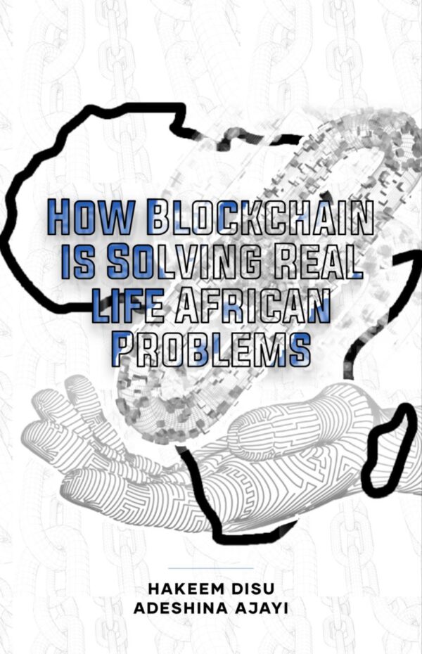How Blockchain Is Solving Real Life African Problems by Hakeem Disu & Adeshina Ajayi
