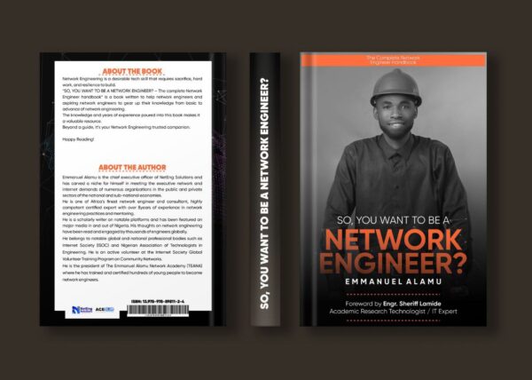 So, You Want To Be A Network Engineer? The Complete Network Engineer Handbook by Emmanuel Alamu